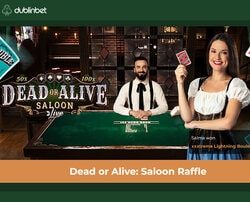 L'offre Dead or Alive Saloon Raffle sur Dublinbet