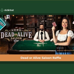 L'offre Dead or Alive Saloon Raffle sur Dublinbet